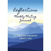 Reflections Weekly Writing Journal: 52 Writing Prompts about You