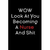 look at you becoming a nurse and shit notebook birthday gift: funny nursing Notebook / nurse Journal Gift / quote notebook for nurses, 120 Pages, 6x9,