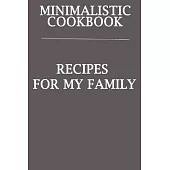 Minimalistic CookBook Recipes For My Family: A 120 Lined Pages To Note Down Your Way To Those Delicious Meals!