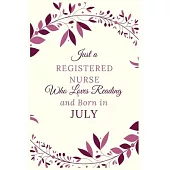 Just a Registered nurse Who Loves Reading and Born in July: Best Reading notebook journal gift for valentines day, birthday, new year