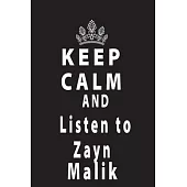Keep Calm And Listen To Zayn Malik: Black 120 Page 6*9’’ NoteBok/Journal/Diary/Planner Zan Malik fan/Supporter For All Women Men Kids Boys And Girls