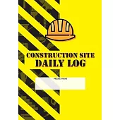 Construction Site Daily Log: Construction Superintendent Daily Log Book - Jobsite Project Management Report, Site Book, Labourer Notebook Diary, Ta