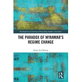 The Paradox of Myanmar’’s Regime Change