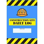 Construction Site Daily Log: Construction Superintendent Daily Log Book - Jobsite Project Management Report, Site Book, Labourer Notebook Diary, Ta