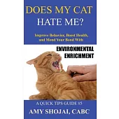 Does My Cat Hate Me?: Improve Behavior, Boost Health, and Mend Your Bond with Environmental Enrichment