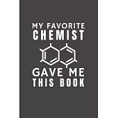 My Favorite Chemist Gave Me This Book: Funny Gift from Chemist To Customers, Friends and Family - Pocket Lined Notebook To Write In