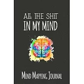 All The Shit In My Mind Mind Mapping journal: Funny Simple Mind mapping Notebook To Help You Organise All The Shit On Your Mind, Best Gift For Coworke