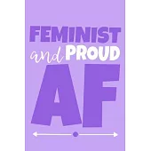 Feminist And Proud AF: Blank Lined Notebook Journal: Gift for Feminist Her Women Girl Power Boss Lady Ladies Bestie 6x9 - 110 Blank Pages - P