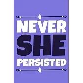 Never She Persisted: Blank Lined Notebook Journal: Gift for Feminist Her Women Girl Power Boss Lady Ladies Bestie 6x9 - 110 Blank Pages - P
