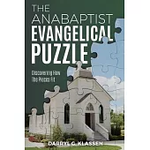 The Anabaptist Evangelical Puzzle: Discovering How the Pieces Fit