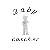 Baby Catcher: Funny Appreciation & Encouragement Gift Idea for Midwives, Physicians, Birth Team, Labor Delivery Nurses, Midwifery St