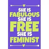 She Is Fabulous She Is Free She Is Feminist: Blank Lined Notebook Journal: Gift for Feminist Her Women Girl Power Boss Lady Ladies Bestie 6x9 - 110 Bl
