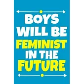 Boys Will Be Feminist In The Future: Blank Lined Notebook Journal: Gift for Feminist Her Women Girl Power Boss Lady Ladies Bestie 6x9 - 110 Blank Page