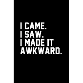 I Came I Saw I Made It Awkward Journal Notebook With Blank Numbered Pages, 126 Pages 6