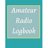 Amateur Radio Logbook: Amateur Ham Radio Station Log Book; HAM Radio Log Book; Logbook for Ham Radio Operators; Ham Radio Contact Keeper; Ham