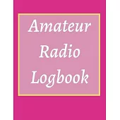 Amateur Radio Logbook: Amateur Ham Radio Station Log Book; HAM Radio Log Book; Logbook for Ham Radio Operators; Ham Radio Contact Keeper; Ham