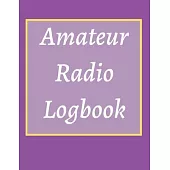 Amateur Radio Logbook: Amateur Ham Radio Station Log Book; HAM Radio Log Book; Logbook for Ham Radio Operators; Ham Radio Contact Keeper; Ham