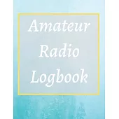 Amateur Radio Logbook: Amateur Ham Radio Station Log Book; HAM Radio Log Book; Logbook for Ham Radio Operators; Ham Radio Contact Keeper; Ham