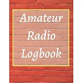 Amateur Radio Logbook: Amateur Ham Radio Station Log Book; HAM Radio Log Book; Logbook for Ham Radio Operators; Ham Radio Contact Keeper; Ham