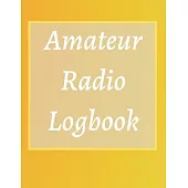 Amateur Radio Logbook: Amateur Ham Radio Station Log Book; HAM Radio Log Book; Logbook for Ham Radio Operators; Ham Radio Contact Keeper; Ham