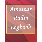 Amateur Radio Logbook: Amateur Ham Radio Station Log Book; HAM Radio Log Book; Logbook for Ham Radio Operators; Ham Radio Contact Keeper; Ham