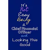 It’’s Not Easy Being a Chief Financial Officer and Looking This Good: GRATITUDE QUOTES JOURNAL Paper Notebook To Write in - Diary With A Funny CFO Quot