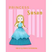 Princess Susan Draw & Write Notebook: With Picture Space and Dashed Mid-line for Early Learner Girls. Personalized with Name