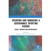 Creating and Managing a Sustainable Sporting Future: Issues, Pathways and Opportunities