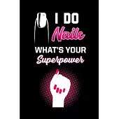 I do nail what’’s your superpower: Nail Technician Notebook journal Diary Cute funny humorous blank lined notebook Gift for student school college rule