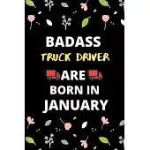 Badass Truck Driver Are Born in January: Gift for truck driver birthday or friends close one.truck driver journal notebook dotted line