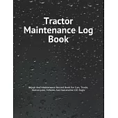 Tractor Maintenance Log Book: Repair And Maintenance Record Book For Cars, Trucks, Motorcycles, Vehicles And Automotive 120 Pages
