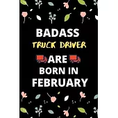 Badass Truck Driver Are Born in February: Gift for truck driver birthday or friends close one.truck driver journal notebook dotted line
