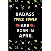 Badass Truck Driver Are Born in April: Gift for truck driver birthday or friends close one.truck driver journal notebook dotted line