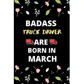 Badass Truck Driver Born in March: Gift for truck driver birthday or friends close one.truck driver journal notebook dotted line