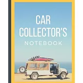 Car Collector’’s Notebook: Automotive Customization Collecting Journal - Buyers - Motor Sports - Vintage Vehicles - Trucks and Trains - Pressed S