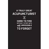 A Truly Great Acupuncturist is Hard to Find: Lined Notebook Journal Funny Acupuncturist Gifts For Write in and take Notes