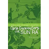 Calling Planet Earth: Close Encounters with Sun Ra