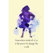 Somewhere inside all of us is the power to change the world.: Lined Notebook, 110 Pages -Fun and Inspirational Quote on Light Yellow Matte Soft Cover,