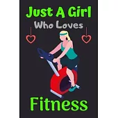 Just A Girl Who Loves Fitness: A Super Cute Fitness notebook journal or dairy - Fitness lovers gift for girls - Fitness lovers Lined Notebook Journal