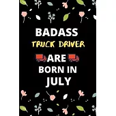 Badass Truck Driver Are Born in July: Gift for truck driver birthday or friends close one.truck driver journal notebook dotted line