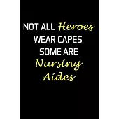 Not All Heroes Wear Capes Some Are Nursing Aides: Nursing Aide Gifts - Blank Lined Journal Notebook Appreciation Thank You Gift