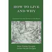 How to Live and Why: Questions from the Sermon on the Mount