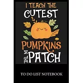 I Teach The Cutest Pumpkins In The Patch: To Do List & Dot Grid Matrix Journal Checklist Paper Daily Work Task Checklist Planner School Home Office Ti