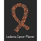 Leukemia Cancer Planner: Yearly & Weekly Organizer, To Do Lists, Notes Leukemia Cancer Journal Notebook (8x10), Leukemia Cancer Books, Leukemia