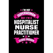 I’’m Not superwoman but I’’m a hospital nurse practitioner so close enough: Nurse Practitioner Notebook journal Diary Cute funny humorous blank lined no
