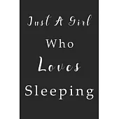 Just A Girl Who Loves Sleeping Notebook: Sleeping Lined Journal for Women, Men and Kids. Great Gift Idea for all Sleeping Lover Boys and Girls.