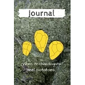 Journal - When Archaeologists peel potatoes....: Diary/ Notebook for nerdy Archaeology Students & Professors -100 Lined Pages 6x9 inches ( DIN 5)