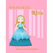 Princess Rita Draw & Write Notebook: With Picture Space and Dashed Mid-line for Early Learner Girls. Personalized with Name