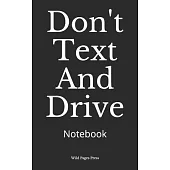 Don’’t Text And Drive: Notebook