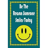 Be The Reason Someone Smiles Today: Motivational gift _ Lined Blank Notebook Journal ( 120 pages 6x9)